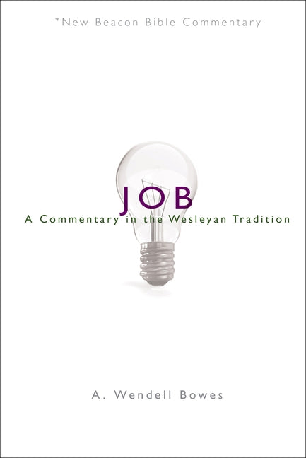 Nbbc, Job: A Commentary in the Wesleyan Tradition by Bowes, A. Wendell