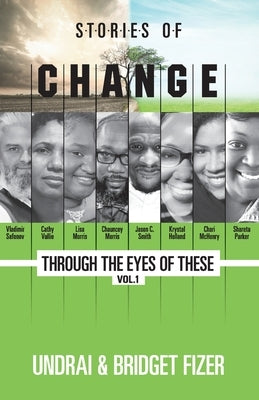 Stories of Change; Through the Eyes of These, VOL. 1 by Fizer, Undrai And Bridget