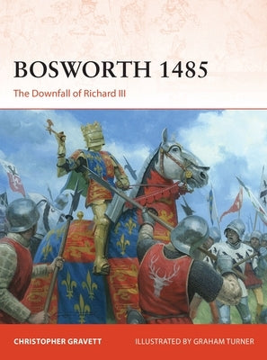 Bosworth 1485: The Downfall of Richard III by Gravett, Christopher