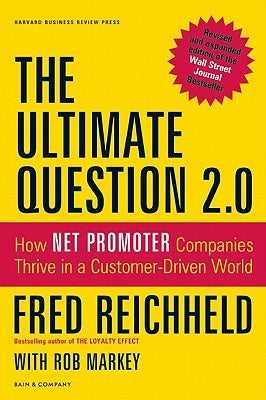 The Ultimate Question 2.0: How Net Promoter Companies Thrive in a Customer-Driven World by Reichheld, Fred