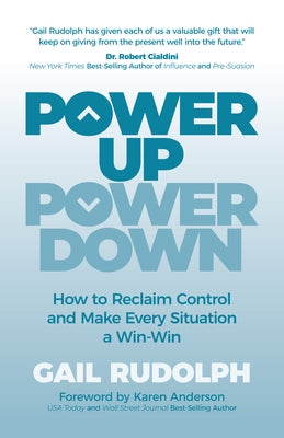 Power Up Power Down: How to Reclaim Control and Make Every Situation a Win/Win by Rudolph, Gail