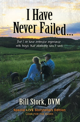 I Have Never Failed...: But I Do Have Extensive Experience with Things That Absolutely Won't Work by Stork, Bill