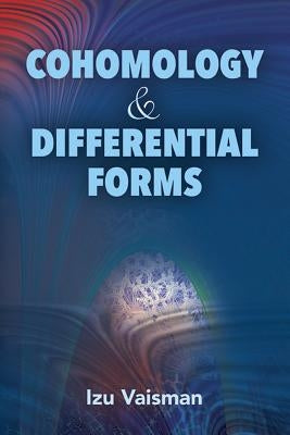 Cohomology and Differential Forms by Vaisman, Izu