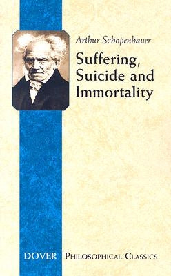 Suffering, Suicide and Immortality: Eight Essays from the Parerga by Schopenhauer, Arthur