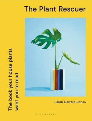 The Plant Rescuer: The Book Your Houseplants Want You to Read by Gerrard-Jones, Sarah