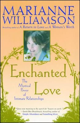 Enchanted Love: The Mystical Power of Intimate Relationships by Williamson, Marianne