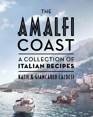 The Amalfi Coast (Compact Edition): A Collection of Italian Recipes by Caldesi, Katie