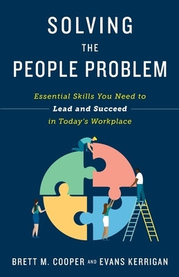 Solving the People Problem: Essential Skills You Need to Lead and Succeed in Today's Workplace by Cooper, Brett M.