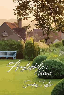 The Anglophile's Notebook by Taylor, Sunday