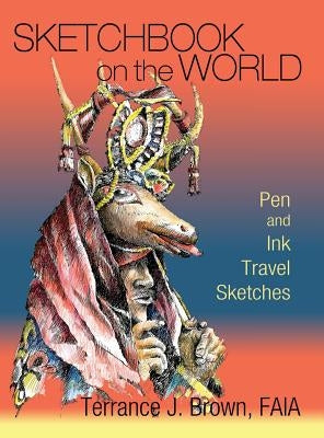 Sketchbook on the World: Pen and Ink Travel Sketches by Brown, Terrance J.