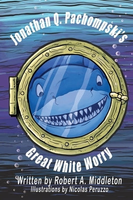 Jonathan Q. Pachompski's Great White Worry by Middleton, Robert a.