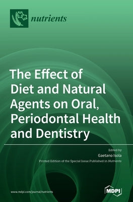 The Effect of Diet and Natural Agents on Oral, Periodontal Health and Dentistry by Isola, Gaetano