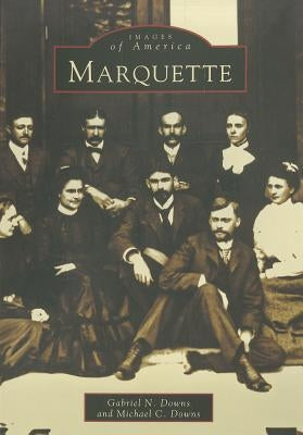 Marquette by Downs, Gabriel N.