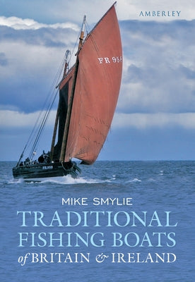 Traditional Fishing Boats of Britain & Ireland by Smylie, Mike