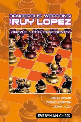 Dangerous Weapons: The Ruy Lopez by Emms, John