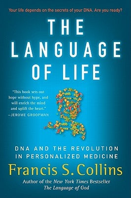 The Language of Life: DNA and the Revolution in Personalized Medicine by Collins, Francis S.