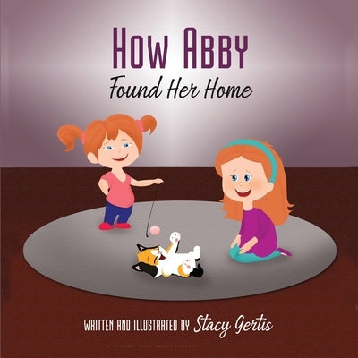 How Abby Found Her Home by Gertis, Stacy