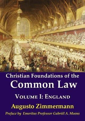 Christian Foundations of the Common Law: Volume 1: England by Zimmermann, Augusto