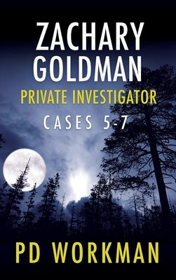 Zachary Goldman Private Investigator Cases 5-7: A Private Eye Mystery/Suspense Collection by Workman, P. D.