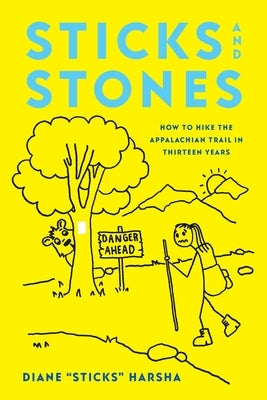 Sticks and Stones: How to Hike the Appalachian Trail in Thirteen Years by Harsha, Diane Sticks