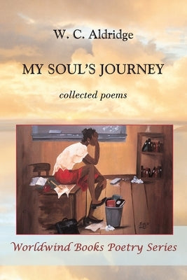 My Soul's Journey: collected poems by Aldridge, W. C.