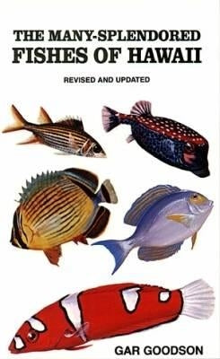 The Many-Splendored Fishes of Hawaii by Goodson, Gar