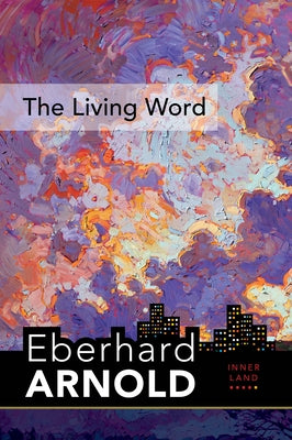 The Living Word: Inner Land - A Guide Into the Heart of the Gospel, Volume 5 by Arnold, Eberhard