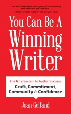 You Can Be a Winning Writer: The 4 C's Approach of Successful Authors - Craft, Commitment, Community, and Confidence by Gelfand, Joan