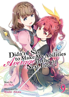 Didn't I Say to Make My Abilities Average in the Next Life?! (Light Novel) Vol. 9 by Funa