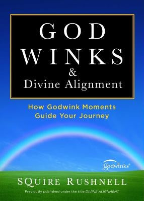 Godwinks & Divine Alignment: How Godwink Moments Guide Your Journeyvolume 4 by Rushnell, Squire