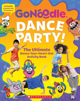 Dance Party! the Ultimate Dance-Your-Heart-Out Activity Book (Go Noodle) (Media Tie-In) by Scholastic