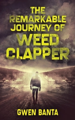 The Remarkable Journey Of Weed Clapper by Banta, Gwen