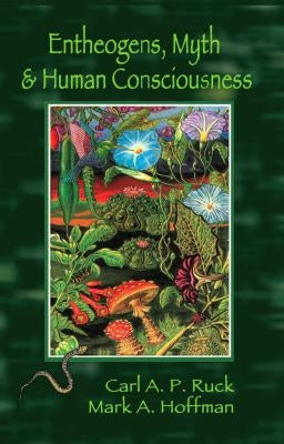 Entheogens, Myth & Human Consciousness by Ruck, Carl A. P.