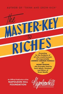 The Master Key to Riches: An Official Publication of the Napoleon Hill Foundation by Hill, Napoleon