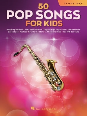 50 Pop Songs for Kids for Tenor Sax: For Tenor Sax by Hal Leonard Corp