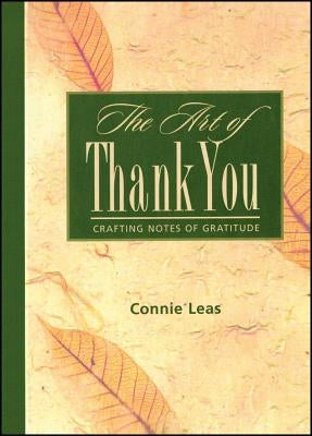 The Art of Thank You: Crafting Notes of Gratitude by Leas, Connie