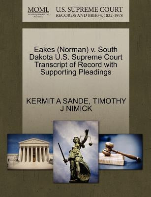 Eakes (Norman) V. South Dakota U.S. Supreme Court Transcript of Record with Supporting Pleadings by Sande, Kermit A.