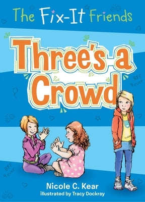 Fix-It Friends: Three's a Crowd by Kear, Nicole C.