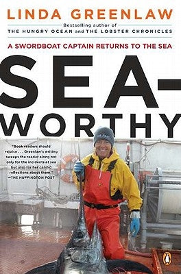 Seaworthy: A Swordboat Captain Returns to the Sea by Greenlaw, Linda