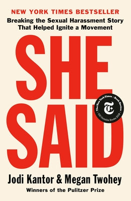 She Said: Breaking the Sexual Harassment Story That Helped Ignite a Movement by Kantor, Jodi
