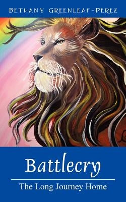 Battlecry: The Long Journey Home by Greenleaf Perez, Bethany