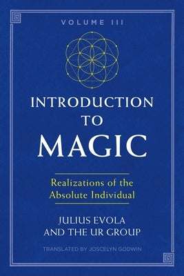 Introduction to Magic, Volume III: Realizations of the Absolute Individual by Evola, Julius