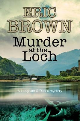 Murder at the Loch: A Traditional Murder Mystery Set in 1950s Scotland by Brown, Eric