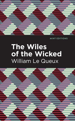 The Wiles of the Wicked by Queux, William Le