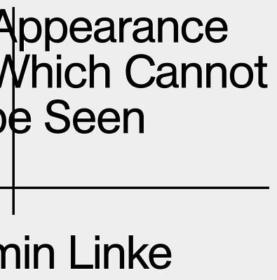 Armin Linke: The Appearance of That Which Cannot Be Seen by Linke, Armin