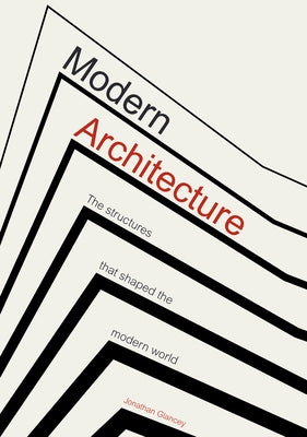 Modern Architecture: Buildings That Shaped the World by Glancey, Jonathan