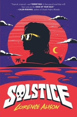 Solstice: A Tropical Horror Comedy by Alison, Lorence