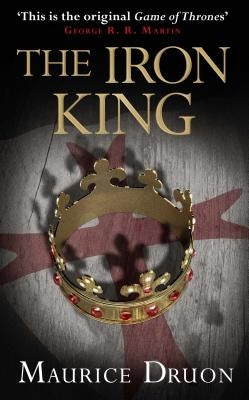The Iron King (the Accursed Kings, Book 1) by Druon, Maurice