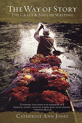 The Way of Story: The Craft & Soul of Writing by Jones, Catherine Ann