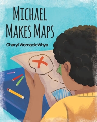 Michael Makes Maps by Womack-Whye, Cheryl